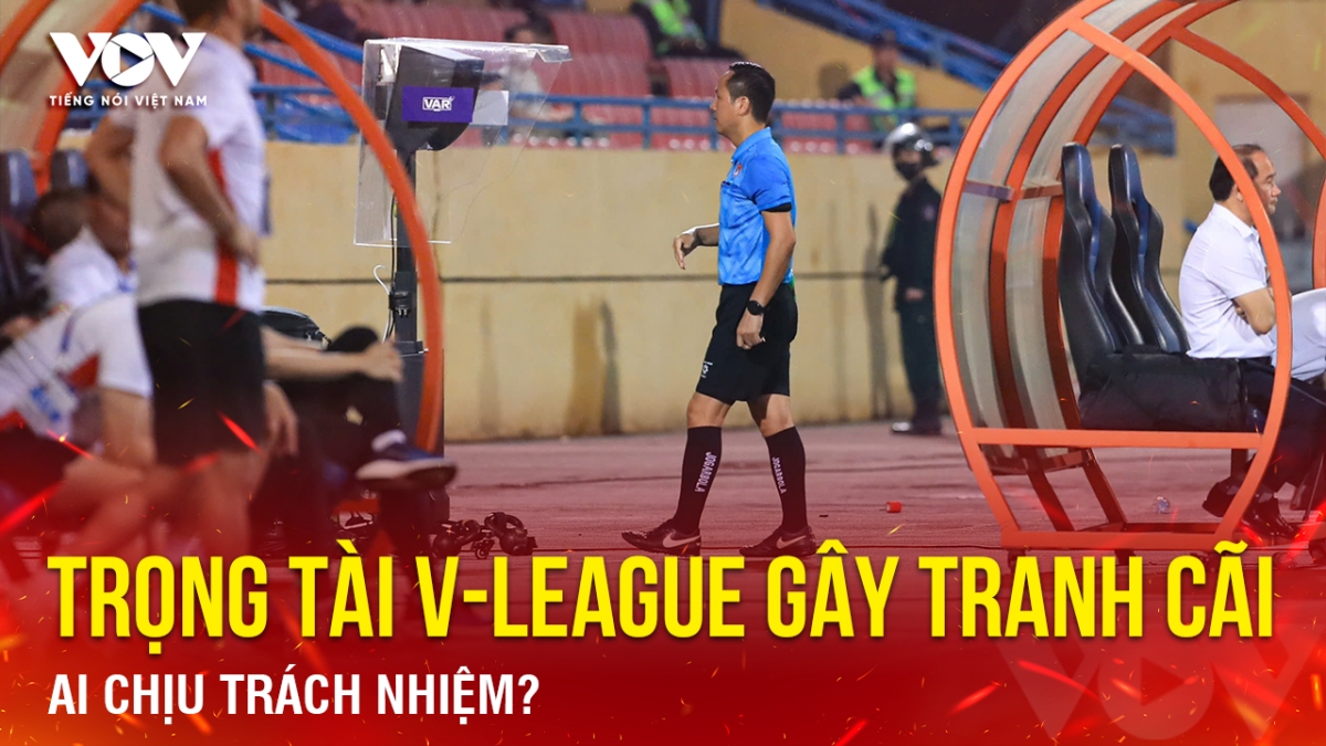 Tin bóng đá 26-4: Trọng tài V-League gây tranh cãi, ai chịu trách nhiệm?